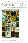 The New Agrarianism: Land, Culture, and the Community of Life