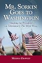 Mr. Sorkin Goes to Washington: Shaping the President on Television's the "West Wing"