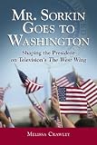 Mr. Sorkin Goes to Washington: Shaping the President on Televisions the "West Wing"