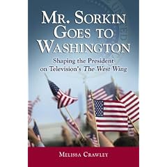 Mr. Sorkin Goes to Washington: Shaping the President on Television's the "West Wing"