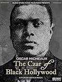 Oscar Micheaux: The Czar of Black Hollywood