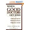 When Good Doctors Get Sued: A Guide for Defendant Physicians Involved in Malpractice Lawsuits