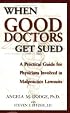 When Good Doctors Get Sued: A Guide for Defendant Physicians Involved in Malpractice Lawsuits