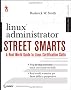 Linux Administrator Street Smarts: A Real World Guide to Linux Certification Skills