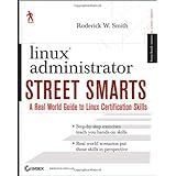 Linux Administrator Street Smarts: A Real World Guide to Linux Certification Skills