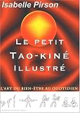 Le petit Tao-Kin� illustr� : L'art du bien-�tre au quotidien
