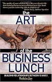 The Art of the Business Lunch: Building Relationships Between 12 And 2