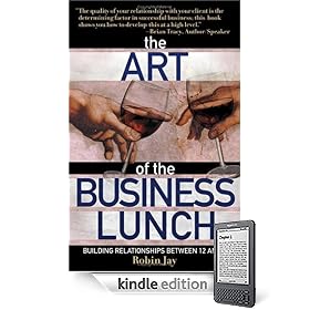 The Art of the Business Lunch: Building Relationships Between 12 And 2 (Kindle Edition)