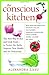 Books : The Conscious Kitchen: The New Way to Buy and Cook Food - to Protect the Earth, Improve Your Health, and Eat Deliciously