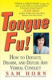 Tongue Fu!: How to Deflect, Disarm, and Defuse Any Verbal Conflict