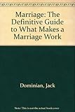 Marriage : the definitive guide to what makes a marriage work