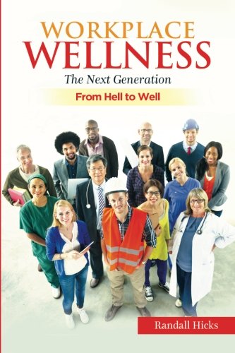 Workplace Wellness -- The Next Generation: From Hell to Well