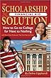 The Scholarship & Financial Aid Solution: How to Go to College for Next to Nothing with Short Cuts, Tricks, and Tips from Start to Finish