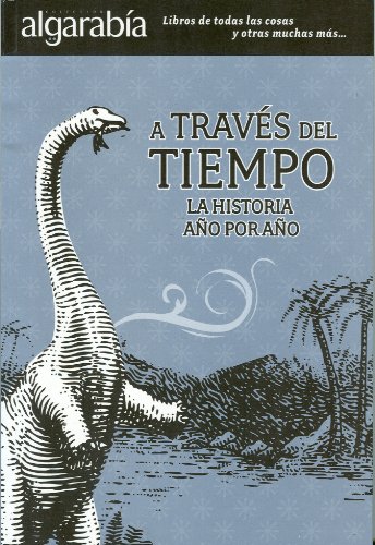 A traves del tiempo. La historia a o por a o. (Coleccion Algarabia) (Spanish Edition)