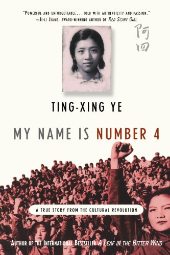 My Name Is Number 4: A True Story from the Cultural Revolution, by Ting-xing Ye
