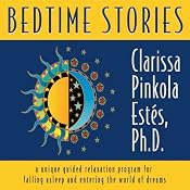Bedtime Stories: A Unique Guided Relaxation Program for Falling Asleep and Entering the World of Dreams | [Clarissa Pinkola Estes]