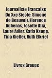 Produkt-Bild: Journaliste Franaise Du Xxe Siecle: Simone de Beauvoir, Florence Aubenas, Josette Alia, Laure Adler, Katia Kaupp, Tina Kieffer, Ruth Elkrief