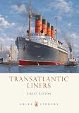 Transatlantic Liners: 1899-2004 (Shire Library)