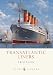 Transatlantic
Liners
(Shire
Library)