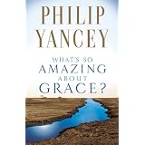 Whats So Amazing About Graceby Philip Yancey