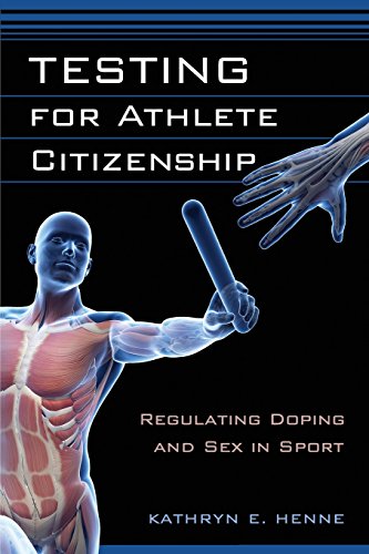 Testing for Athlete Citizenship: Regulating Doping and Sex in Sport (Critical Issues in Sport and Society)