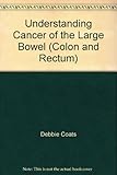 Understanding cancer of the large bowel (colon and rectum)