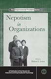 Nepotism in Organizations (SIOP Organizational Frontiers Series)