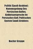 Politik (Saudi-Arabien): Namensgebung Des Persischen Golfes, Gebietsansprche Im Persischen Golf, Politisches System Saudi-Arabiens - 