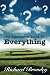 The Agnostic's Guide To Everything: Or, How Would I Know?