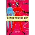 Development with a Body: Sexuality, Human Rights and Development by Sonia Correa, Andrea Cornwall, and Susie Jolly