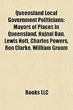 Queensland Local Government Politicians: Mayors of Places in Queensland, Hajnal Ban, Lewis Nott, Charles Powers, Ron Clarke, William Groom-
