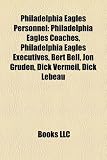Philadelphia Eagles Personnel: Philadelphia Eagles Coaches, Philadelphia Eagles Executives, Bert Bell, Jon Gruden, Dick Vermeil, Dick Lebeau