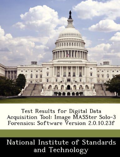 Test Results for Digital Data Acquisition Tool: Image MASSter Solo-3 Forensics; Software Version 2.0.10.23f