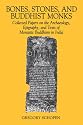 Bones, Stones and Buddhist Monks: Collected Papers on the Archaeology, Epigraphy and Texts of Monastic Buddhism in India (Studies in the Buddhist Traditions)