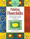 The Weekend Crafter: Painting Floorcloths: 20 Canvas Rugs to Stamp, Stencil, Sponge, and Spatter in a Weekend