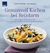 Genussvoll Kochen bei Reizdarm: 100 k�stliche Rezepte nach den neuesten Erkenntnissen der medizinischen Forschung