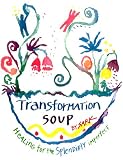 Transformation Soup: Healing for the Splendidly Imperfect