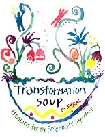 Transformation Soup: Healing for the Splendidly Imperfect