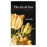 The Art of Arts: Rediscovering Paintingvon "Anita Albus"
