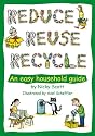 Reduce, Reuse, Recycle!: An Easy Household Guide