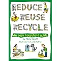 Reduce, Reuse, Recycle!: An Easy Household Guide