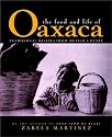 The Food and Life of Oaxaca: Traditional Recipes from Mexico's Heart