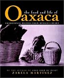 The Food and Life of Oaxaca, Mexico: Traditional Recipes from Mexico's Heart