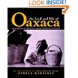The Food and Life of Oaxaca: Traditional Recipes from Mexico's Heart by Zarela Martinez