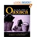 The Food and Life of Oaxaca: Traditional Recipes from Mexico's Heart