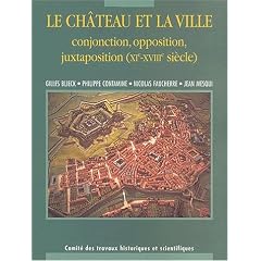 Le ch�teau et la ville. Conjonction, opposition, juxtaposition (XI�me-XVIII�me si�cle)