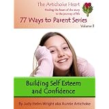 Building Confidence & Self Esteem (77 Ways to Parent Series) ~ Judy H. Wright