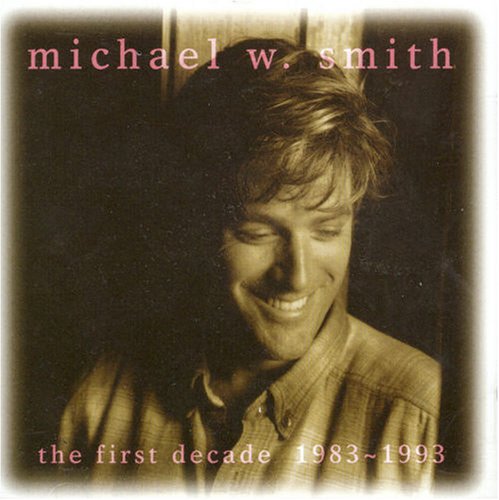 Michael W. Smith - The First Decade (1983-1993) [US-Import] - Zortam Music