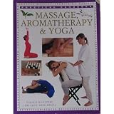 Massage, Aromatherapy & Yoga:practical Handbook