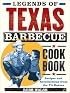 Legends of Texas Barbecue Cookbook: Recipes and Recollections from the Pit Bosses